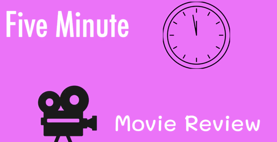 Five Minute Movie Review